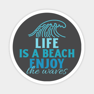 Life is a beach, enjoy the waves Magnet